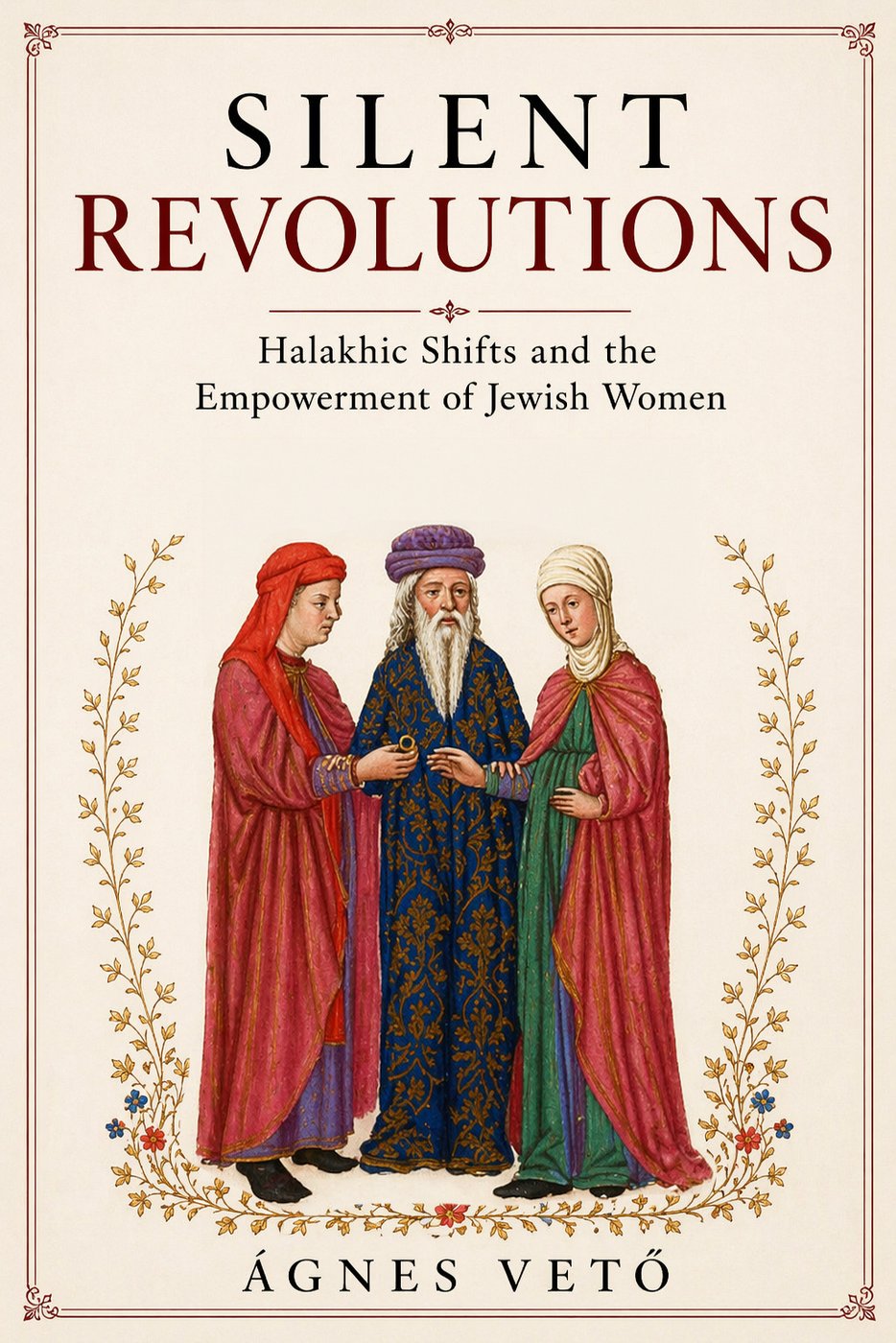 Cover of Silent Revolutions: Halakhic Shifts and the Empowerment of Jewish Women by Ágnes Vetö.